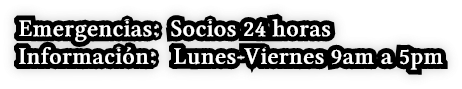 Emergencias: Socios 24 horas Información: Lunes-Viernes 9am a 5pm Emergencias: Socios 24 horas Información: Lunes-Viernes 9am a 5pm